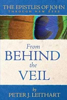 Din spatele vălului: Epistolele lui Ioan prin ochi noi - From Behind the Veil: The Epistles of John Through New Eyes