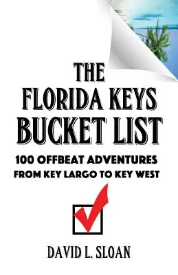 The Florida Keys Bucket List: 100 de aventuri ieșite din comun de la Key Largo la Key West - The Florida Keys Bucket List: 100 Offbeat Adventures From Key Largo To Key West