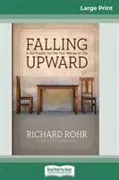 Căderea în sus: O spiritualitate pentru cele două jumătăți ale vieții (16pt Large Print Edition) - Falling Upward: A Spirituality for the Two Halves of Life (16pt Large Print Edition)