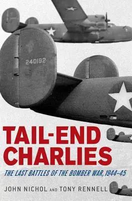 Tail-End Charlies: Ultimele bătălii din războiul bombardierelor, 1944-1945 - Tail-End Charlies: The Last Battles of the Bomber War, 1944-45