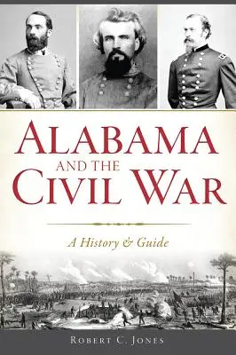 Alabama și războiul civil: o istorie și un ghid - Alabama and the Civil War: A History & Guide
