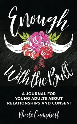 Destul cu taurul: Un jurnal pentru tinerii adulți despre relații și consimțământ - Enough With The Bull: A Journal For Young Adults About Relationships And Consent