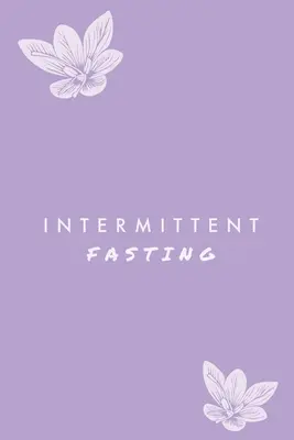 Postul intermitent: Puteți urmări zilnic mâncarea și apa, urmărirea pierderii în greutate, plus jurnalul obiectivelor, jurnal, jurnal - Intermittent Fasting: You Can Daily Track Your Food & Water, Weight Loss Tracker, Plus Goals Log, Journal, Diary