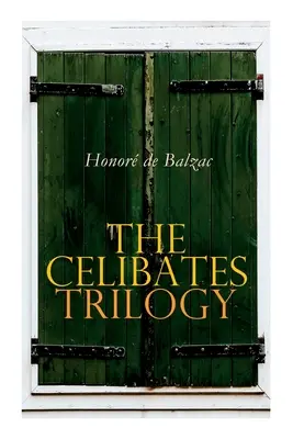 Trilogia Celibatarilor: Pierrette, Vicarul din Tours & Oaia neagră (Cei doi frați) - The Celibates Trilogy: Pierrette, The Vicar of Tours & The Black Sheep (The Two Brothers)