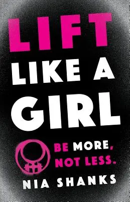 Lift Like a Girl: Fii mai mult, nu mai puțin. - Lift Like a Girl: Be More, Not Less.