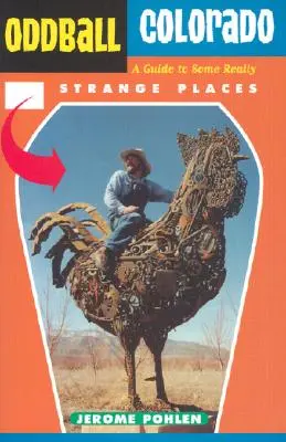 Oddball Colorado: Un ghid al unor locuri cu adevărat ciudate - Oddball Colorado: A Guide to Some Really Strange Places