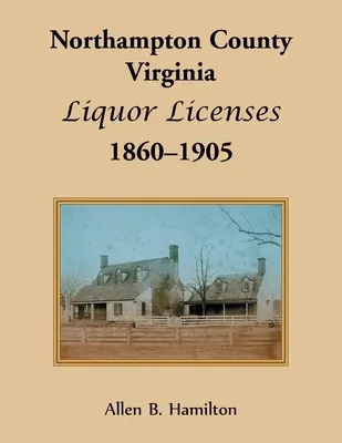 Northampton County, Virginia Licențe pentru băuturi alcoolice, 1860-1905 - Northampton County, Virginia Liquor Licenses, 1860-1905