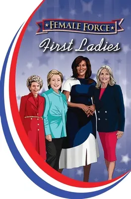 Female Force: Primele Doamne: Michelle Obama, Jill Biden, Hillary Clinton și Nancy Reagan - Female Force: First Ladies: Michelle Obama, Jill Biden, Hillary Clinton and Nancy Reagan