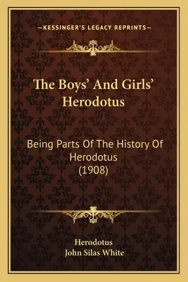 The Boys' and Girls' Herodotus: Being Parts Of The History Of Herodotus (1908) - The Boys' And Girls' Herodotus: Being Parts Of The History Of Herodotus (1908)