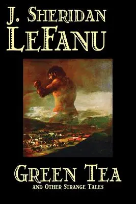 Ceaiul verde și alte povestiri ciudate de J. Sheridan LeFanu, Ficțiune, Literatură, Groază, Fantasie - Green Tea and Other Strange Tales by J. Sheridan LeFanu, Fiction, Literary, Horror, Fantasy