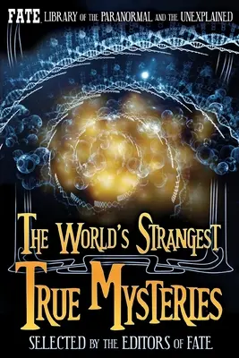 Cele mai ciudate mistere adevărate din lume: Biblioteca FATE a paranormalului și a necunoscutului - The World's Strangest True Mysteries: FATE's Library of the Paranormal and the Unknown