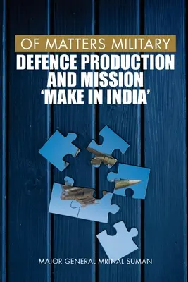 Chestiuni militare: Producția de apărare și misiunea Make in India - Of Matters Military: Defence Production and Mission Make in India