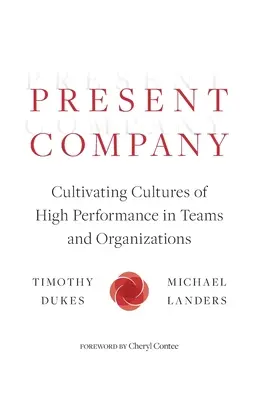 Compania prezentă: Cultivarea culturilor de înaltă performanță în echipe și organizații - Present Company: Cultivating Cultures of High Performance in Teams and Organizations