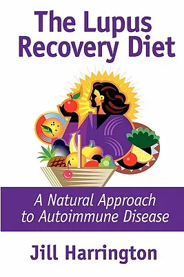 Dieta de recuperare a lupusului: O abordare naturală a bolii autoimune - The Lupus Recovery Diet: A Natural Approach to Autoimmune Disease