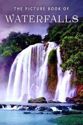 The Picture Book of Waterfalls: A Gift Book for Alzheimer's Patients and Seniors with Dementia