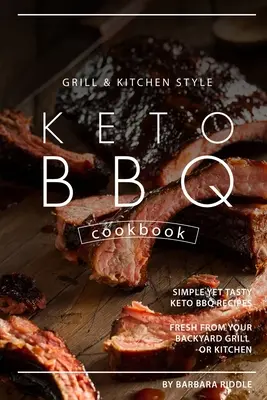 Carte de bucate Keto BBQ în stil Grill Kitchen: Rețete Keto BBQ simple, dar gustoase, proaspete din grătarul sau bucătăria din curtea ta - Grill Kitchen Style Keto BBQ Cookbook: Simple Yet Tasty Keto BBQ Recipes Fresh from Your Backyard Grill or Kitchen