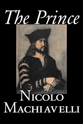 Prințul de Nicolo Machiavelli, Political Science, History & Theory, Literary Collections, Philosophy - The Prince by Nicolo Machiavelli, Political Science, History & Theory, Literary Collections, Philosophy