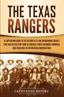 The Texas Rangers: Un ghid captivant pentru istoria unei agenții de aplicare a legii care a ajutat la oprirea unora dintre cele mai infame crime din America - The Texas Rangers: A Captivating Guide to the History of a Law Enforcement Agency That Has Helped Stop Some of America's Most Infamous Cr