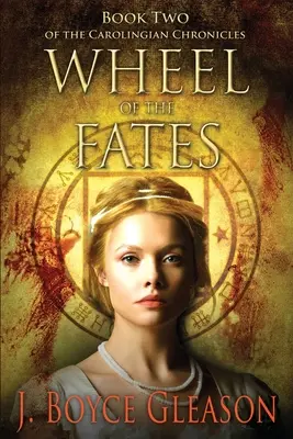 Roata destinelor: Cartea a doua din Cronicile carolingiene - Wheel of the Fates: Book Two of the Carolingian Chronicles