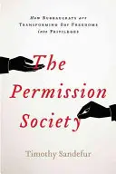Societatea permisiunii: Cum transformă clasa conducătoare libertățile noastre în privilegii și ce putem face în această privință - The Permission Society: How the Ruling Class Turns Our Freedoms Into Privileges and What We Can Do about It