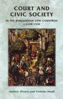 Curtea și societatea civică în Țările de Jos burgunde C.1420-1530 - Court and Civic Society in the Burgundian Low Countries C.1420-1530