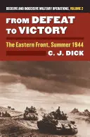 De la înfrângere la victorie: Frontul de Est, vara anului 1944?operații militare decisive și nedecisive, volumul 2 - From Defeat to Victory: The Eastern Front, Summer 1944?decisive and Indecisive Military Operations, Volume 2