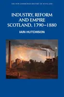 Industrie, reformă și imperiu: Scoția, 1790-1880 - Industry, Reform and Empire: Scotland, 1790-1880