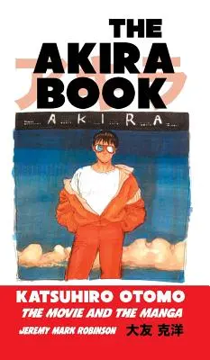 Cartea Akira: Katsuhiro Otomo: Filmul și manga - The Akira Book: Katsuhiro Otomo: The Movie and the Manga