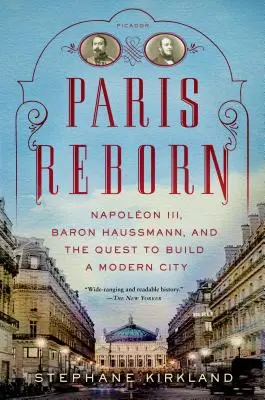 Parisul renăscut: Napolon al III-lea, baronul Haussmann și încercarea de a construi un oraș modern - Paris Reborn: Napolon III, Baron Haussmann, and the Quest to Build a Modern City