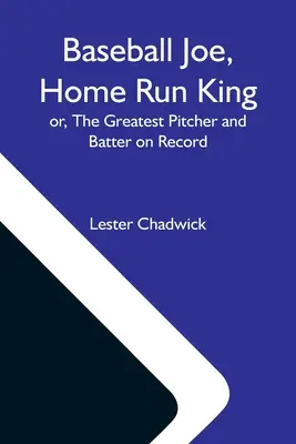 Baseball Joe, regele home run-urilor; sau, cel mai mare aruncător și cel mai bun bătăuș din istorie - Baseball Joe, Home Run King; Or, The Greatest Pitcher And Batter On Record
