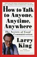 Cum să vorbești cu oricine, oricând, oriunde: Secretele bunei comunicări - How to Talk to Anyone, Anytime, Anywhere: The Secrets of Good Communication