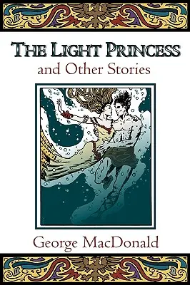 Prințesa luminii și alte povestiri - The Light Princess and Other Stories