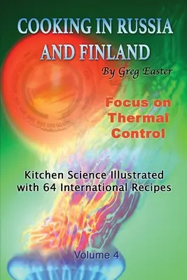 Gătitul în Rusia și Finlanda - Volumul 4: Știința bucătăriei ilustrată cu 64 de rețete internaționale - Cooking in Russia and Finland - Volume 4: Kitchen Science Illustrated with 64 International Recipes