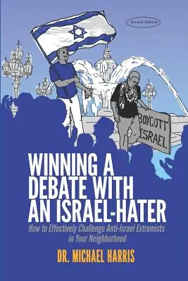 Câștigarea unei dezbateri cu o persoană care urăște Israelul: Cum să contestați eficient extremiștii anti-Israel din cartierul dumneavoastră - Winning a Debate with an Israel-Hater: How to Effectively Challenge Anti-Israel Extremists in Your Neighborhood