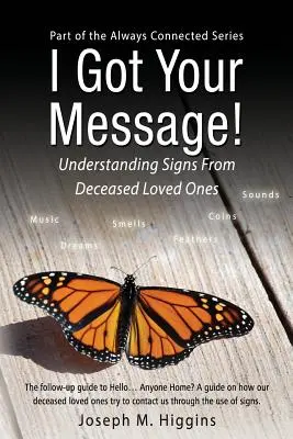 Am primit mesajul tău! Înțelegerea semnelor de la persoanele dragi decedate - I Got Your Message! Understanding Signs From Deceased Loved Ones