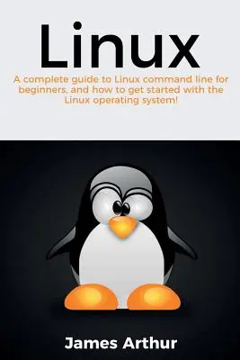 Linux: Un ghid complet al liniei de comandă Linux pentru începători, și cum să începeți cu sistemul de operare Linux! - Linux: A complete guide to Linux command line for beginners, and how to get started with the Linux operating system!