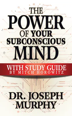 Puterea minții tale subconștiente cu ghid de studiu - The Power of Your Subconscious Mind with Study Guide