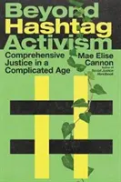 Dincolo de activismul Hashtag: Justiție cuprinzătoare într-o epocă complicată - Beyond Hashtag Activism: Comprehensive Justice in a Complicated Age