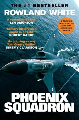 Escadrila Phoenix: O poveste adevărată de avioane rapide, punți mari și arme de top - Phoenix Squadron: A Hi-Octane True Story of Fast Jets, Big Decks and Top Guns