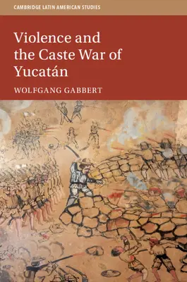 Violența și războiul castelor din Yucatn - Violence and the Caste War of Yucatn