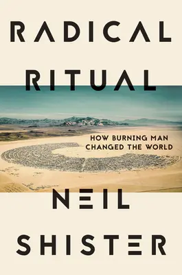 Radical Ritual: Cum Burning Man a schimbat lumea - Radical Ritual: How Burning Man Changed the World