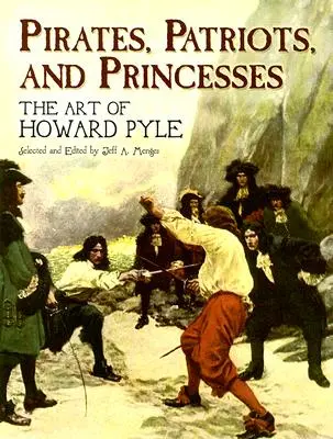Pirați, patrioți și prințese: Arta lui Howard Pyle - Pirates, Patriots, and Princesses: The Art of Howard Pyle
