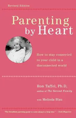 Parenting by Heart: Cum să rămâi conectat la copilul tău într-o lume deconectată - Parenting by Heart: How to Stay Connected to Your Child in a Disconnected World