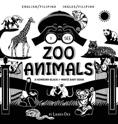 I See Zoo Animals: Bilingv (engleză / filipineză) (Ingles / Filipino) A Newborn Black & White Baby Book - I See Zoo Animals: Bilingual (English / Filipino) (Ingles / Filipino) A Newborn Black & White Baby Book