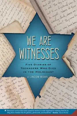 Noi suntem martori: Five Diaries of Teenagers Who Died in the Holocaust (Cinci jurnale ale adolescenților care au murit în Holocaust) - We Are Witnesses: Five Diaries of Teenagers Who Died in the Holocaust