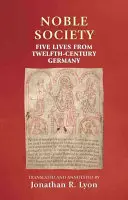 Societatea nobilă: Cinci vieți din Germania secolului al XII-lea - Noble Society: Five Lives from Twelfth-Century Germany