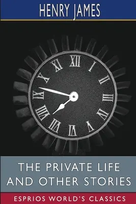 Viața privată și alte povestiri (Esprios Classics) - The private life and Other Stories (Esprios Classics)