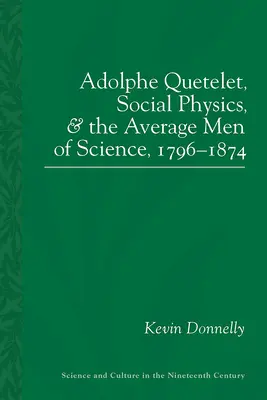 Adolphe Quetelet, fizica socială și oamenii de știință medii, 1796-1874 - Adolphe Quetelet, Social Physics and the Average Men of Science, 1796-1874