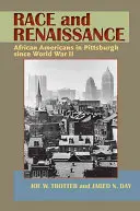 Rasă și Renaștere: Afro-americanii din Pittsburgh de la al Doilea Război Mondial încoace - Race and Renaissance: African Americans in Pittsburgh since World War II