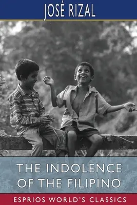 Indolența filipinezului (Esprios Classics) - The Indolence of the Filipino (Esprios Classics)